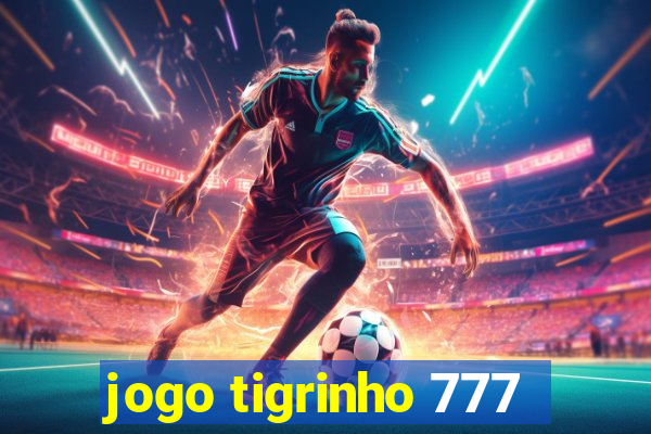 jogo tigrinho 777